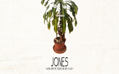  En pandemia ESTRENO: “JONES – una serie teatral en vivo”